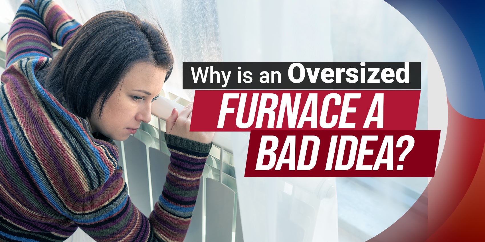 Why is an Oversized Furnace a Bad Idea? 